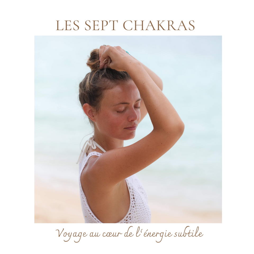 Les 7 Chakras, voyage au cœur de l'énergie subtile